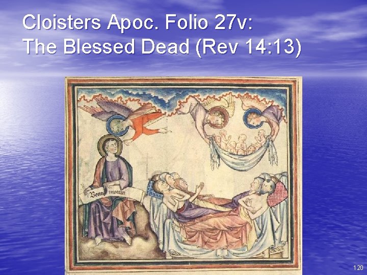 Cloisters Apoc. Folio 27 v: The Blessed Dead (Rev 14: 13) 120 