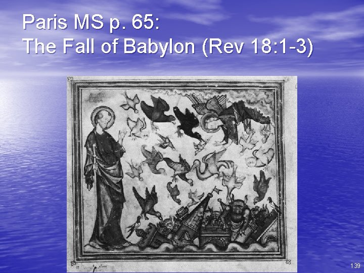 Paris MS p. 65: The Fall of Babylon (Rev 18: 1 -3) 139 