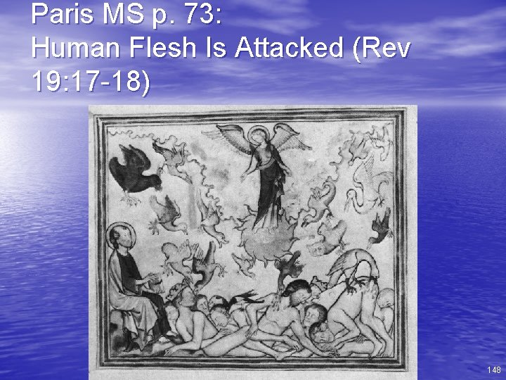 Paris MS p. 73: Human Flesh Is Attacked (Rev 19: 17 -18) 148 