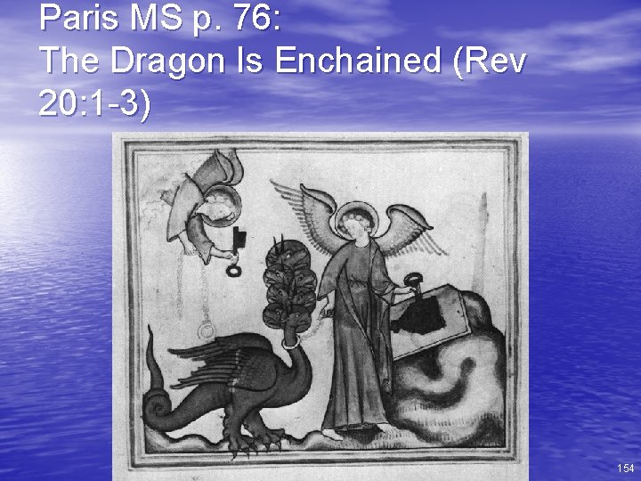 Paris MS p. 76: The Dragon Is Enchained (Rev 20: 1 -3) 154 