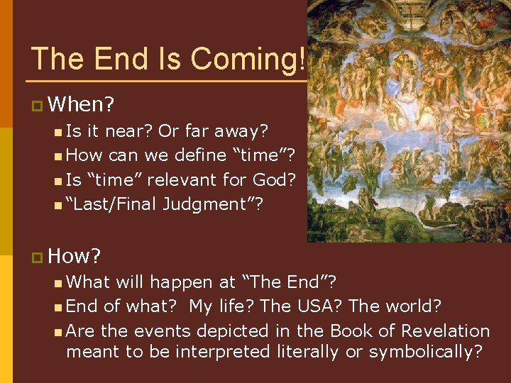 The End Is Coming! p When? n Is it near? Or far away? n