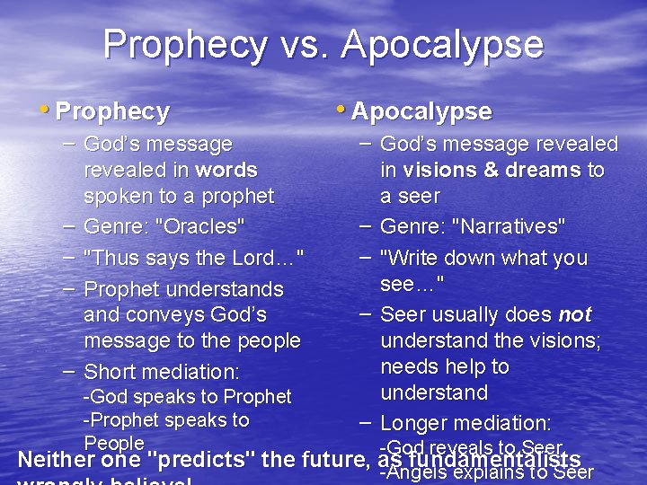Prophecy vs. Apocalypse • Prophecy – God’s message revealed in words spoken to a