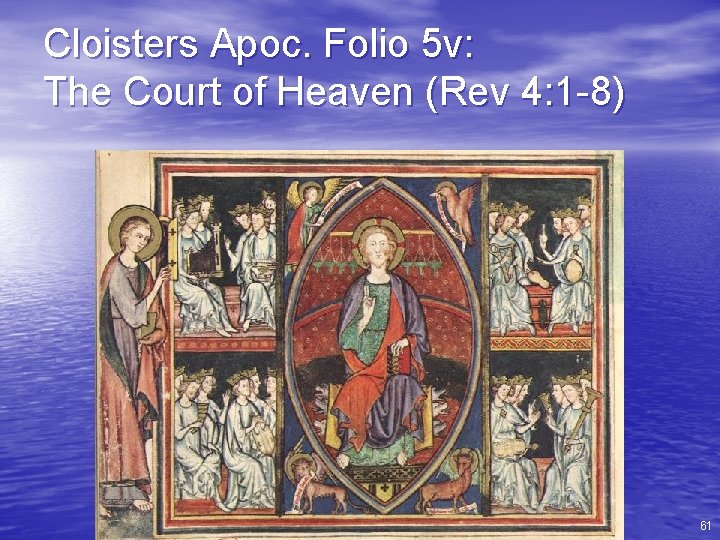 Cloisters Apoc. Folio 5 v: The Court of Heaven (Rev 4: 1 -8) 61
