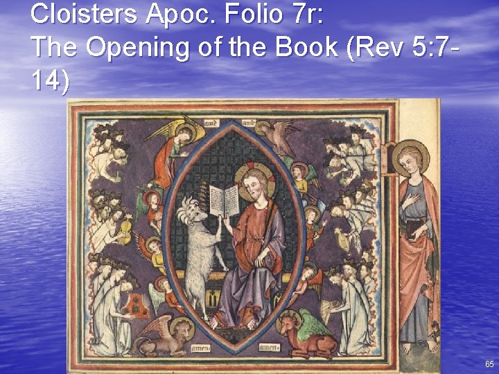 Cloisters Apoc. Folio 7 r: The Opening of the Book (Rev 5: 714) 65