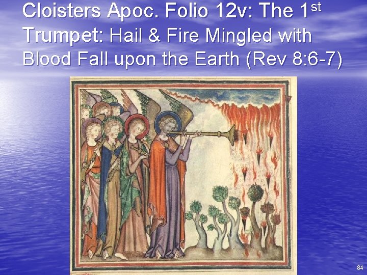 Cloisters Apoc. Folio 12 v: The 1 st Trumpet: Hail & Fire Mingled with