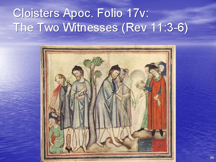Cloisters Apoc. Folio 17 v: The Two Witnesses (Rev 11: 3 -6) 94 