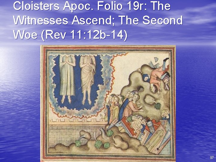 Cloisters Apoc. Folio 19 r: The Witnesses Ascend; The Second Woe (Rev 11: 12
