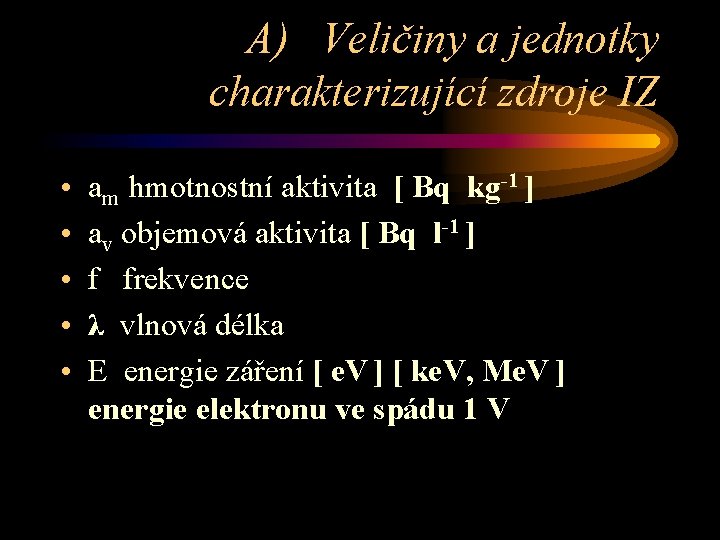 A) Veličiny a jednotky charakterizující zdroje IZ • • • am hmotnostní aktivita [