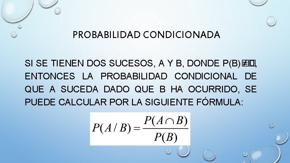 PROBABILIDAD CONDICIONADA SI SE TIENEN DOS SUCESOS, A Y B, DONDE P(B)� ≠� 0,