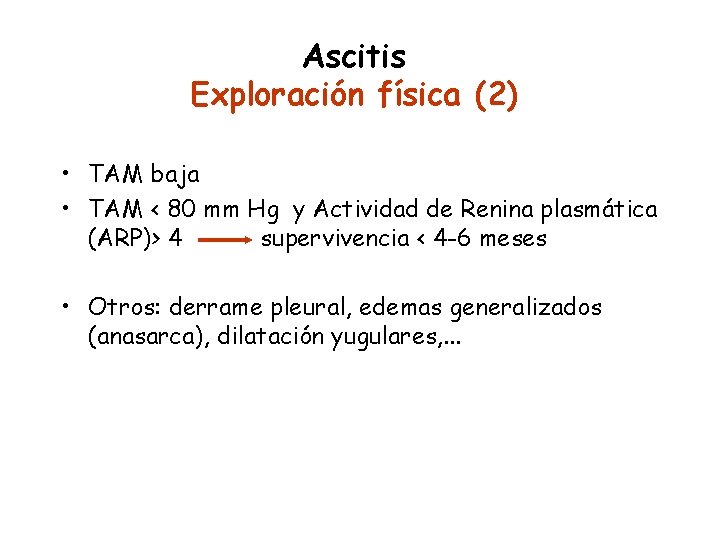 Ascitis Exploración física (2) • TAM baja • TAM < 80 mm Hg y