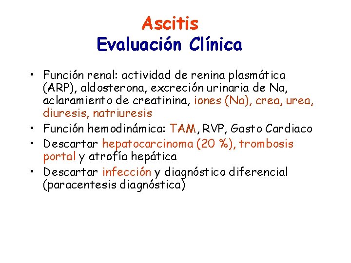 Ascitis Evaluación Clínica • Función renal: actividad de renina plasmática (ARP), aldosterona, excreción urinaria