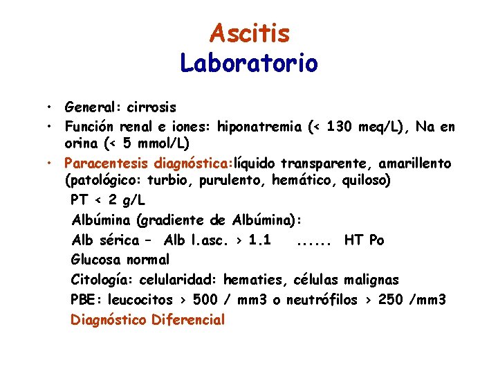 Ascitis Laboratorio • General: cirrosis • Función renal e iones: hiponatremia (< 130 meq/L),