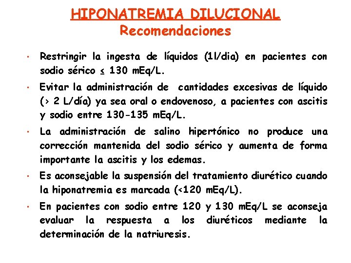 HIPONATREMIA DILUCIONAL Recomendaciones • • • Restringir la ingesta de líquidos (1 l/dia) en