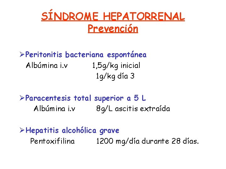 SÍNDROME HEPATORRENAL Prevención ØPeritonitis bacteriana espontánea Albúmina i. v 1, 5 g/kg inicial 1