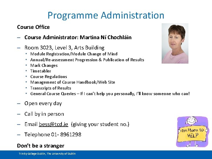 Programme Administration Course Office – Course Administrator: Martina Ní Chochláin – Room 3023, Level