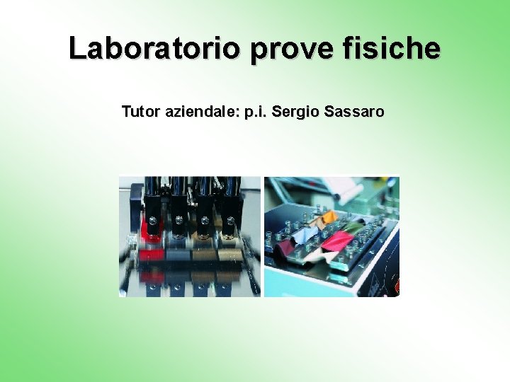 Laboratorio prove fisiche Tutor aziendale: p. i. Sergio Sassaro 