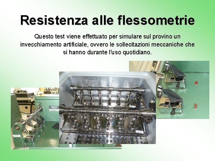 Resistenza alle flessometrie Questo test viene effettuato per simulare sul provino un invecchiamento artificiale,