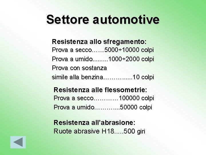 Settore automotive Resistenza allo sfregamento: Prova a secco…… 5000÷ 10000 colpi Prova a umido.