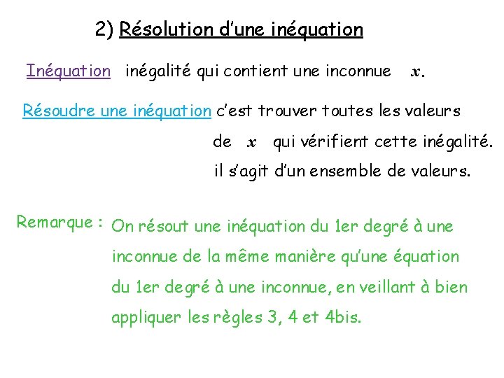 2) Résolution d’une inéquation Inéquation inégalité qui contient une inconnue x. Résoudre une inéquation