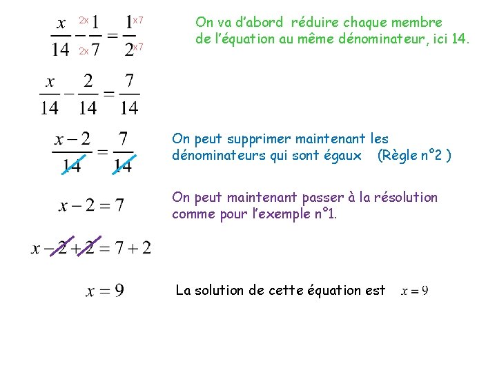 2 x x 7 On va d’abord réduire chaque membre de l’équation au même