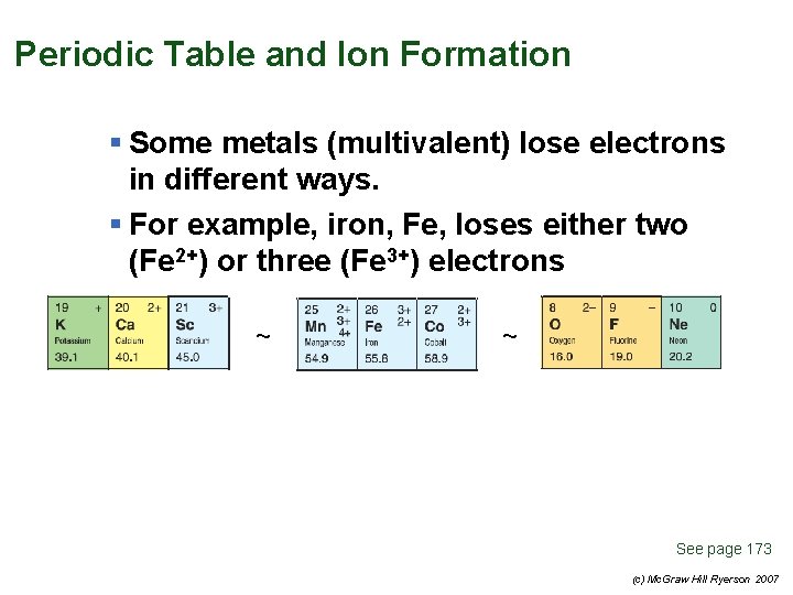 Periodic Table and Ion Formation § Some metals (multivalent) lose electrons in different ways.