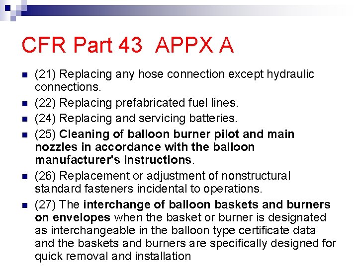 CFR Part 43 APPX A (21) Replacing any hose connection except hydraulic connections. (22)