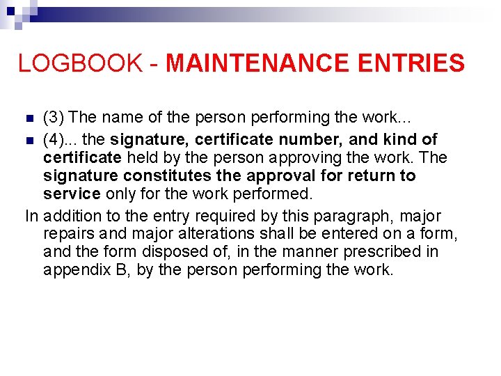 LOGBOOK - MAINTENANCE ENTRIES (3) The name of the person performing the work. .