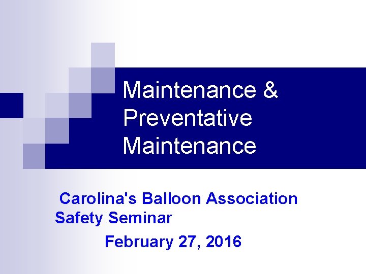 Maintenance & Preventative Maintenance Carolina's Balloon Association Safety Seminar February 27, 2016 