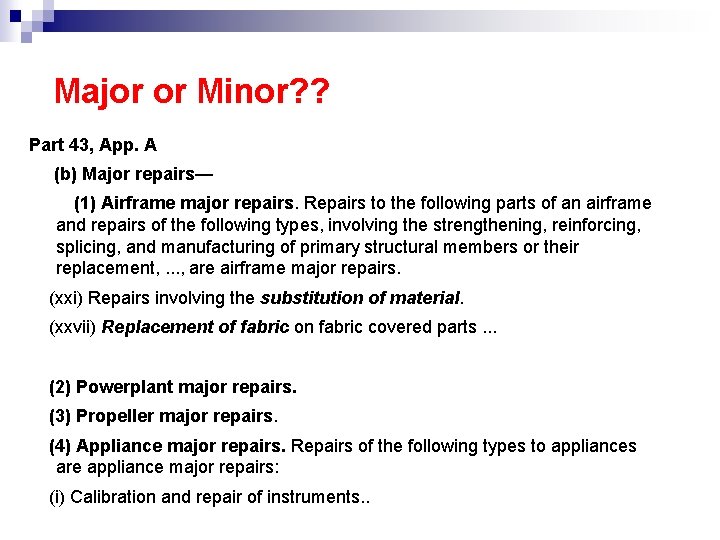 Major or Minor? ? Part 43, App. A (b) Major repairs— (1) Airframe major