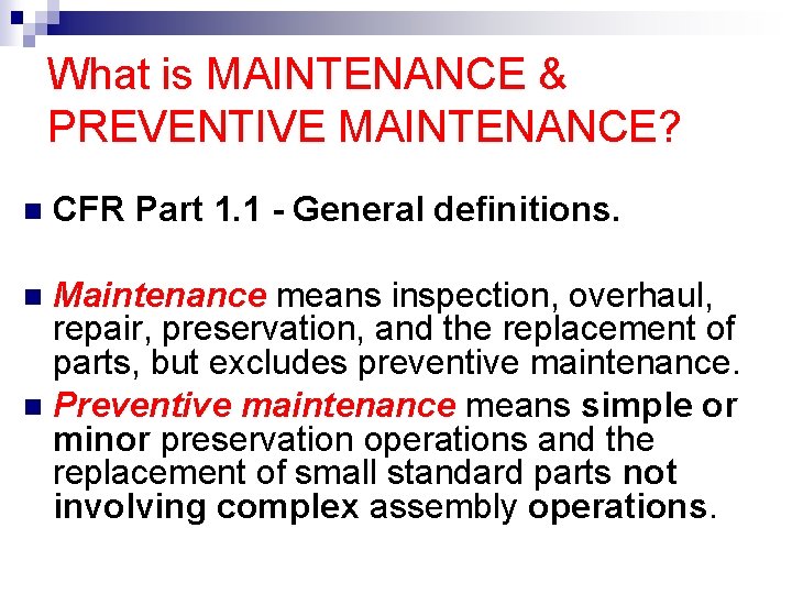 What is MAINTENANCE & PREVENTIVE MAINTENANCE? CFR Part 1. 1 - General definitions. Maintenance