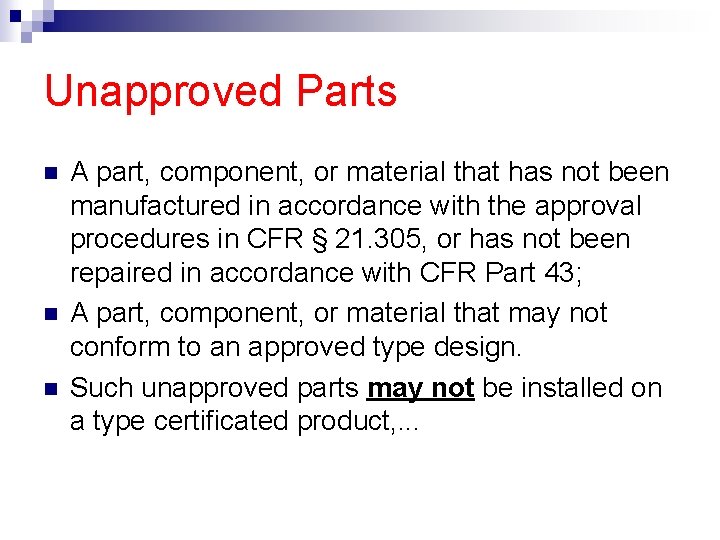 Unapproved Parts A part, component, or material that has not been manufactured in accordance