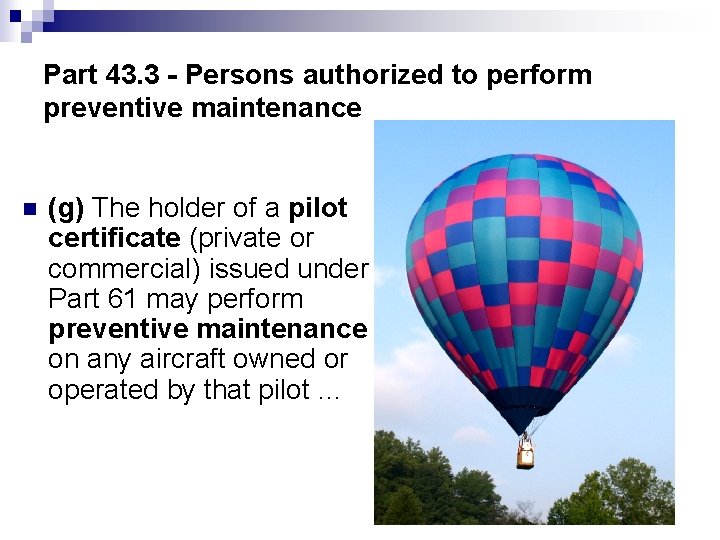 Part 43. 3 - Persons authorized to perform preventive maintenance (g) The holder of