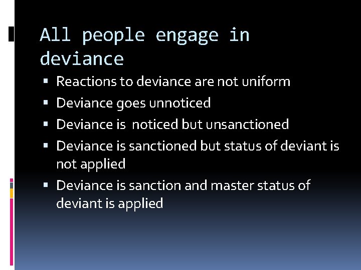 All people engage in deviance Reactions to deviance are not uniform Deviance goes unnoticed