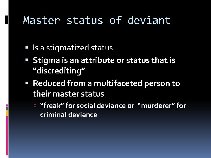 Master status of deviant Is a stigmatized status Stigma is an attribute or status
