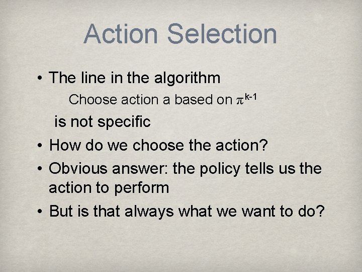 Action Selection • The line in the algorithm Choose action a based on π