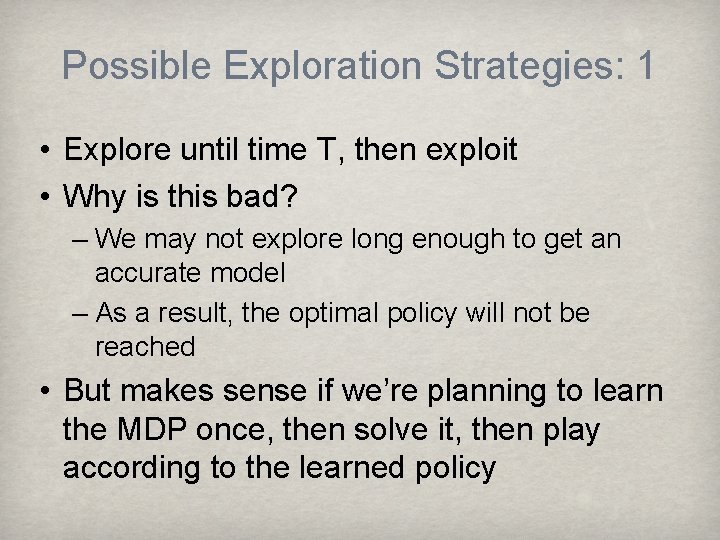 Possible Exploration Strategies: 1 • Explore until time T, then exploit • Why is