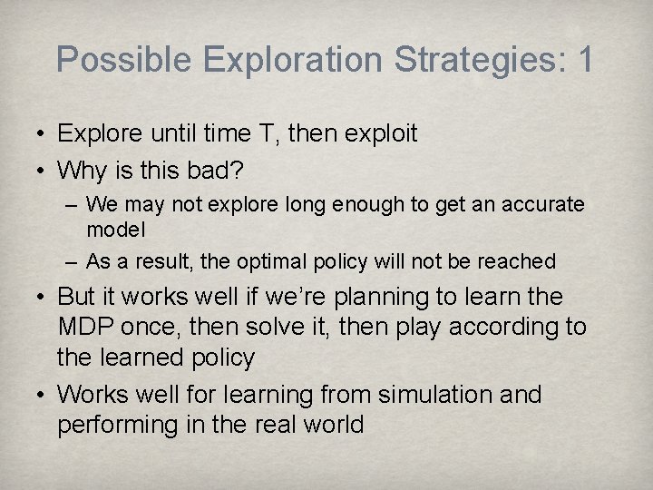 Possible Exploration Strategies: 1 • Explore until time T, then exploit • Why is