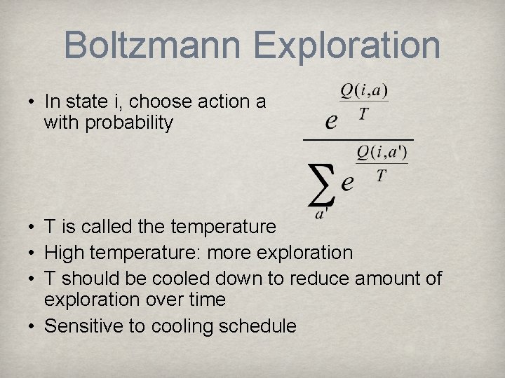 Boltzmann Exploration • In state i, choose action a with probability • T is