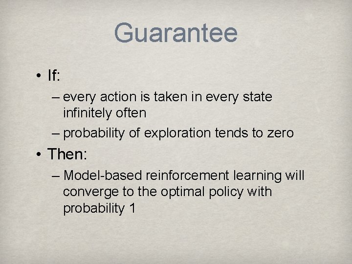 Guarantee • If: – every action is taken in every state infinitely often –