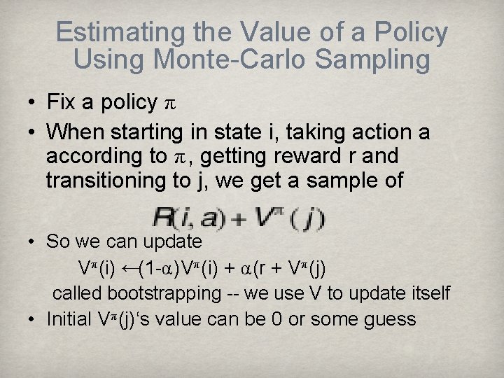 Estimating the Value of a Policy Using Monte-Carlo Sampling • Fix a policy π