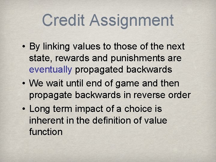 Credit Assignment • By linking values to those of the next state, rewards and