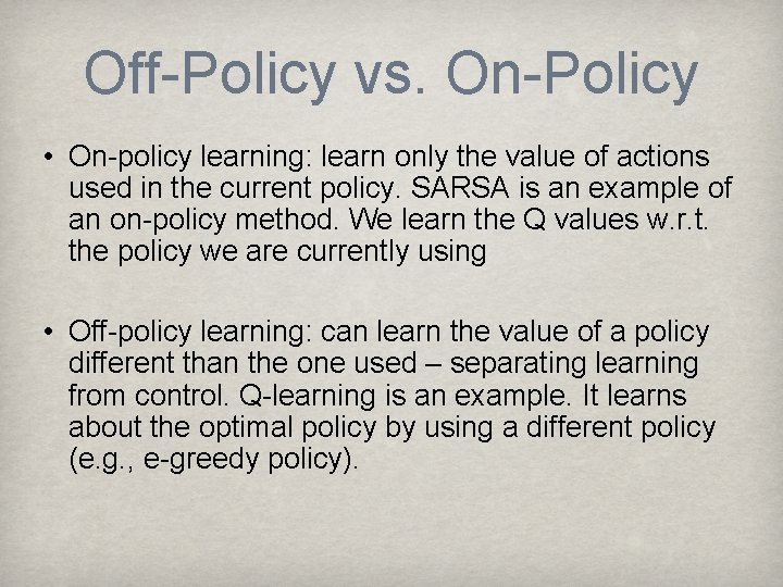 Off-Policy vs. On-Policy • On-policy learning: learn only the value of actions used in