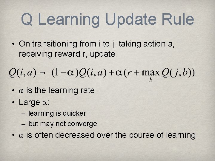 Q Learning Update Rule • On transitioning from i to j, taking action a,