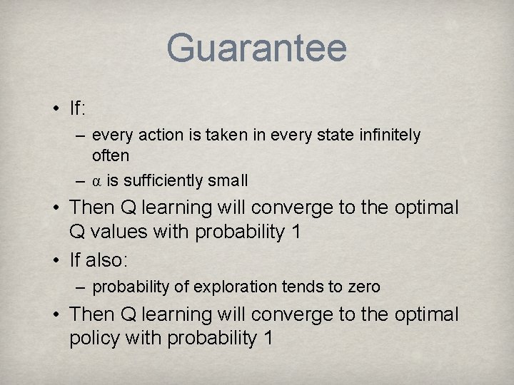 Guarantee • If: – every action is taken in every state infinitely often –