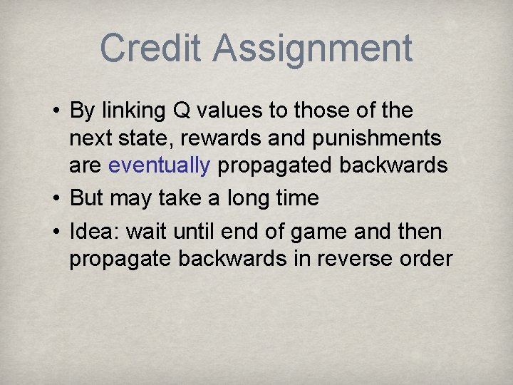 Credit Assignment • By linking Q values to those of the next state, rewards