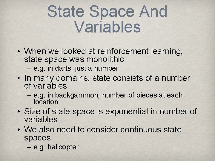 State Space And Variables • When we looked at reinforcement learning, state space was