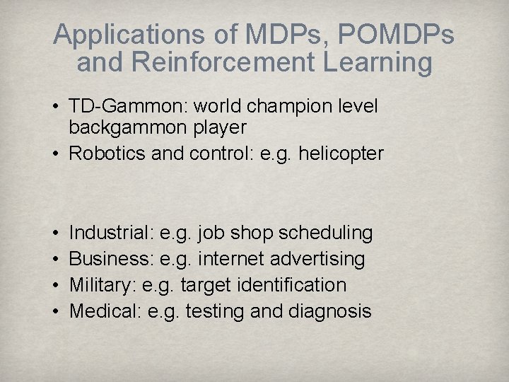 Applications of MDPs, POMDPs and Reinforcement Learning • TD-Gammon: world champion level backgammon player