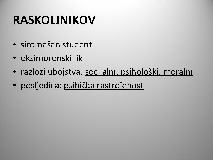 RASKOLJNIKOV • • siromašan student oksimoronski lik razlozi ubojstva: socijalni, psihološki, moralni posljedica: psihička