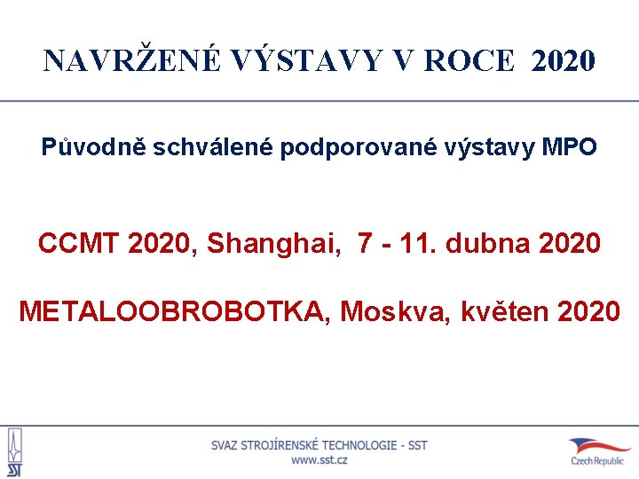 NAVRŽENÉ VÝSTAVY V ROCE 2020 Původně schválené podporované výstavy MPO CCMT 2020, Shanghai, 7