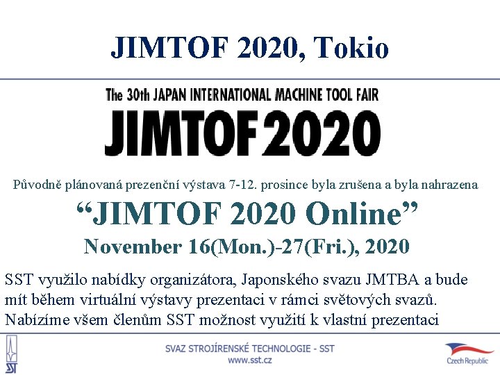 JIMTOF 2020, Tokio Původně plánovaná prezenční výstava 7 -12. prosince byla zrušena a byla